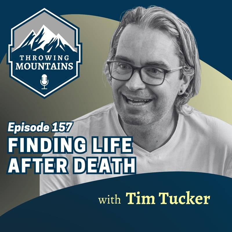 Finding Life after Death — guest: Tim Tucker
