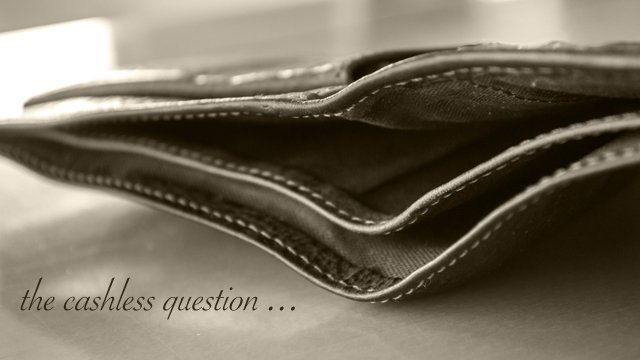 Who wants a cashless society?
