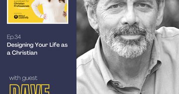 34. "Designing Your Life" as a Christian (Guest: Dave Evans, Best-selling Author of Designing Your Life and Designing Your Work Life) 