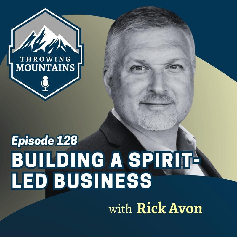 Building a Spirit-Led Business — guest: Rick Avon