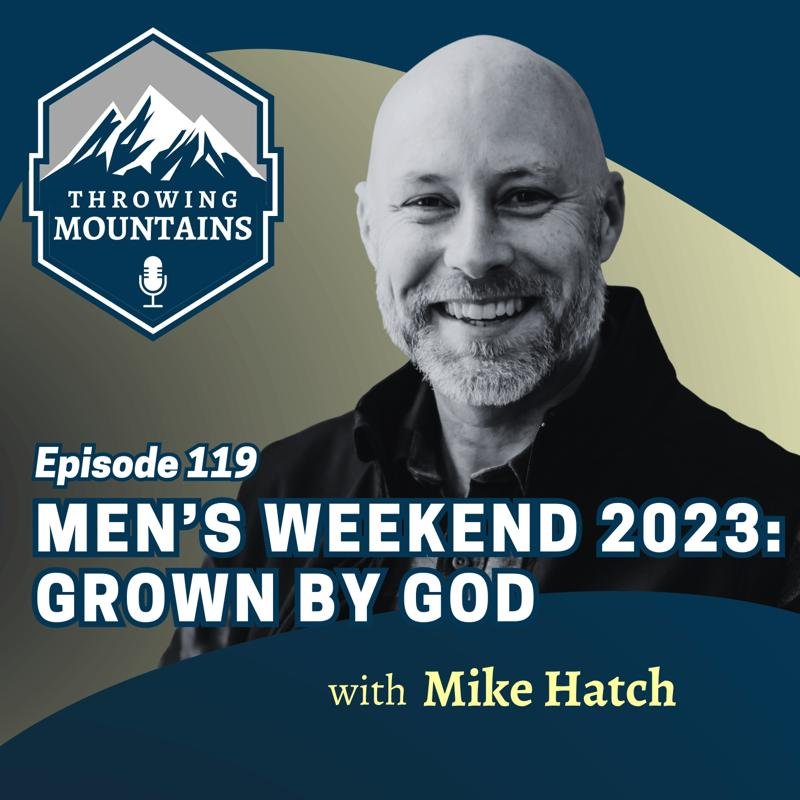 Men’s Weekend 2023: Grown by God — with Mike Hatch