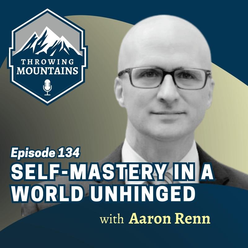 Self-Mastery in a World Unhinged — guest: Aaron Renn