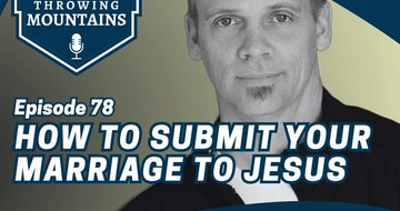 How to Submit Your Marriage to the Lordship of Jesus Christ — guest: Eric Wooten
