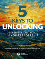 5 Keys to Unlocking Deeper Servanthood in Your Leadership