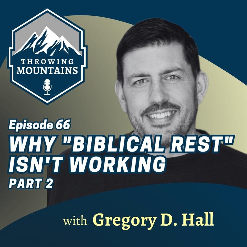 Why Today’s Concept of Biblical Rest Isn’t Working (Part 2) — guest: Gregory D. Hall