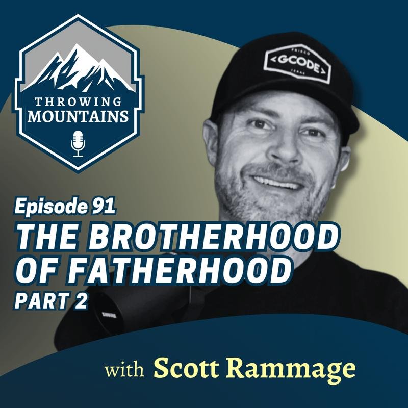 The Brotherhood of Fatherhood (Part 1) — guest: Scott Rammage