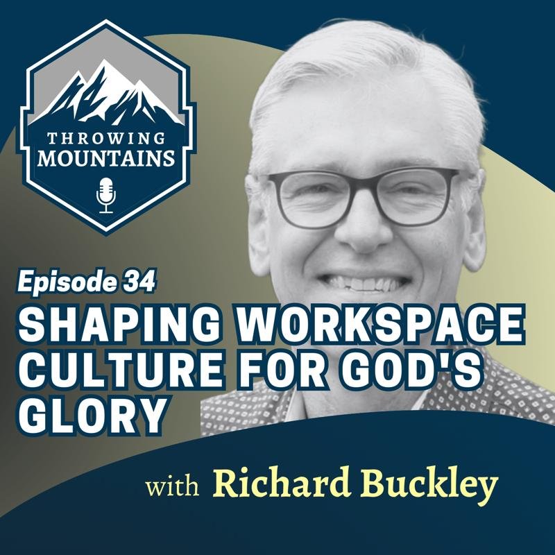 Shaping Workplace Culture for the Glory of God — guest: Richard Buckley