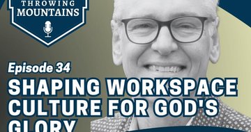 Shaping Workplace Culture for the Glory of God — guest: Richard Buckley