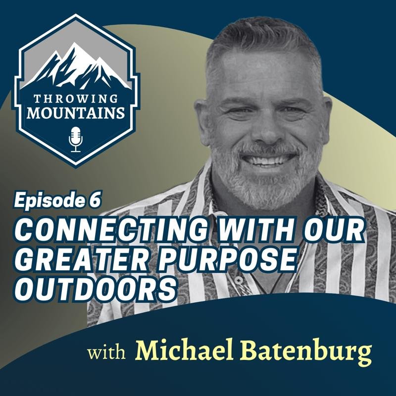Connecting with Our Greater Purpose through Outdoor Adventure — guest: Michael Batenburg