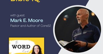 18. Build your Bible IQ (Guest: Mark E. Moore, pastor and author of Core 52)