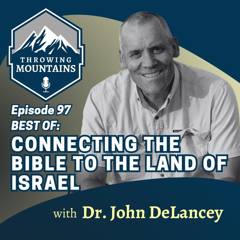 BEST OF: Connecting the Bible to the Land of Israel — guest: Dr. John DeLancey