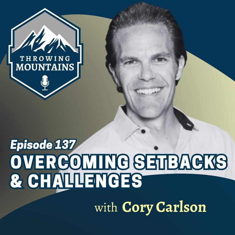 Overcoming Setbacks and Challenges — guest: Cory Carlson