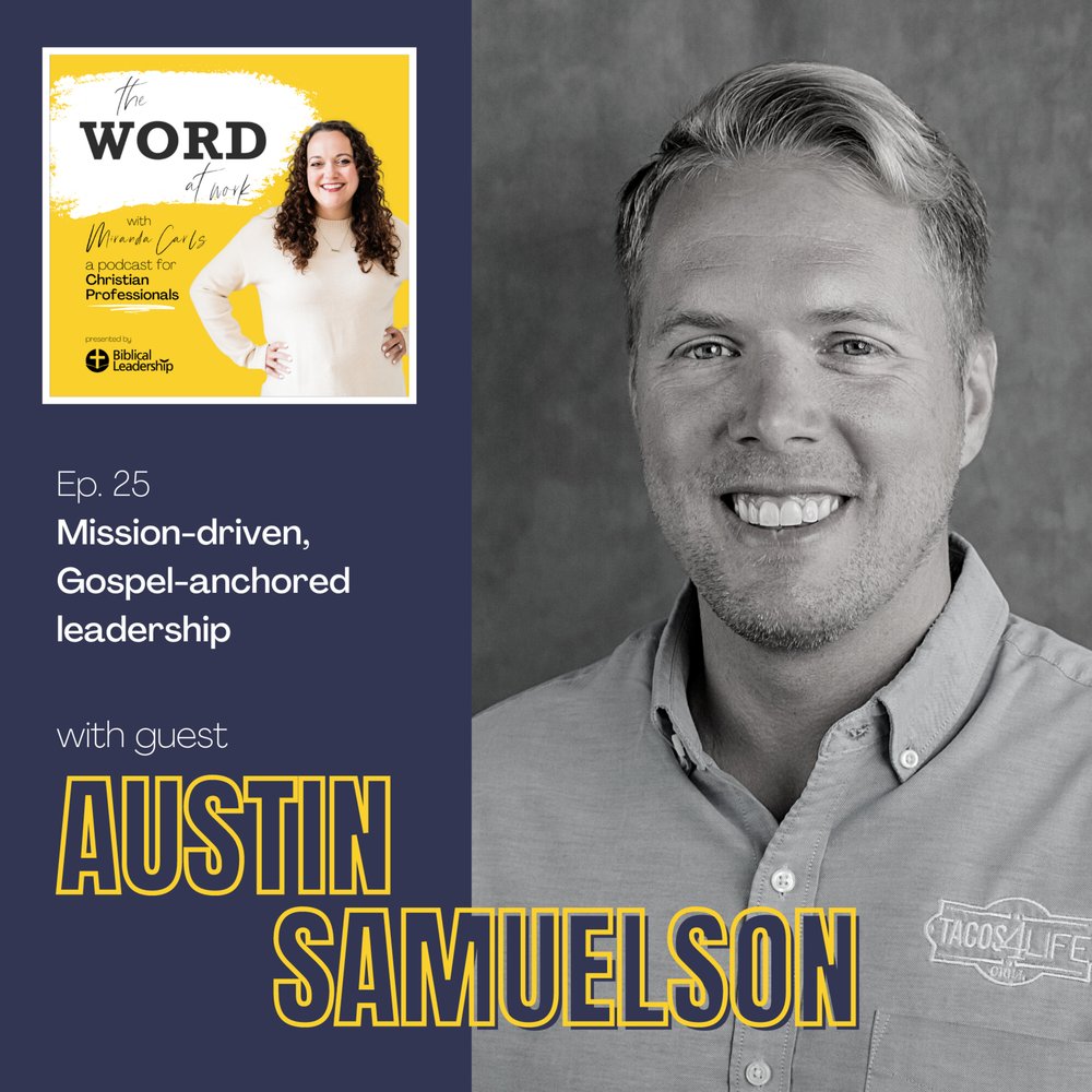 25. Mission-driven, Gospel-anchored leadership (Guest: Austin Samuelson, CEO and Co-Founder of Tacos4Life)