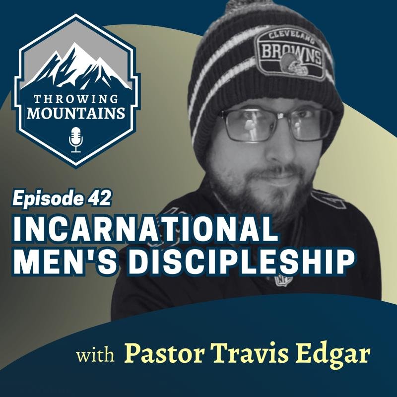 Incarnational Men’s Discipleship — guest: Pastor Travis Edgar