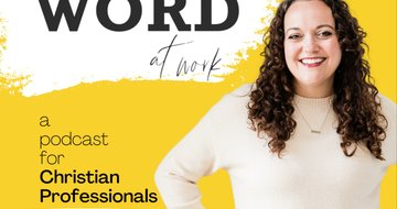 1. Introducing The Word at Work Podcast (+ Summary of 10 Principles for Christian Professionals)