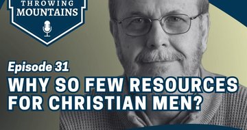 Addressing the Shortage of Resources for Christian Men — guest: Dan Balow