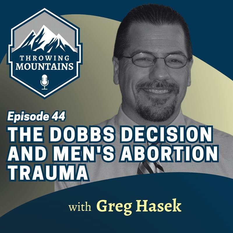 Affirming the Trauma Men Experience From Abortion in Light of the Supreme Court Decision — guest: Greg Hasek