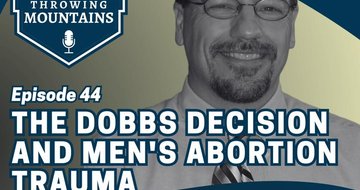 Affirming the Trauma Men Experience From Abortion in Light of the Supreme Court Decision — guest: Greg Hasek