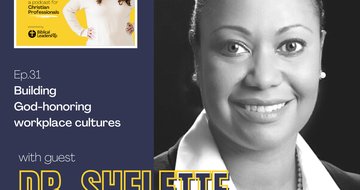 31. Building God-honoring workplace cultures (Guest: Dr. K. Shelette Stewart)