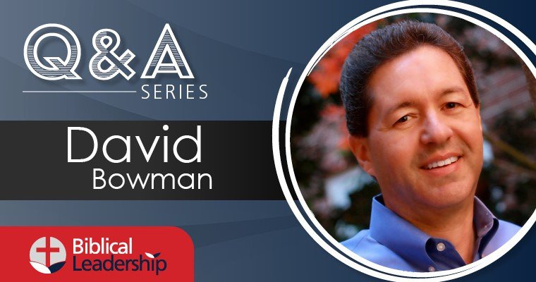 BiblicalLeadership.com writer profile: David Bowman