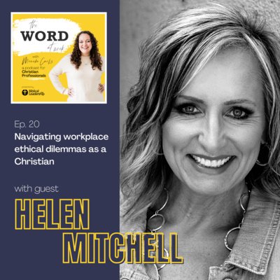 20. Navigating workplace ethical dilemmas as a Christian (Guest: Helen Mitchell, ethics and leadership professor at Biola University)