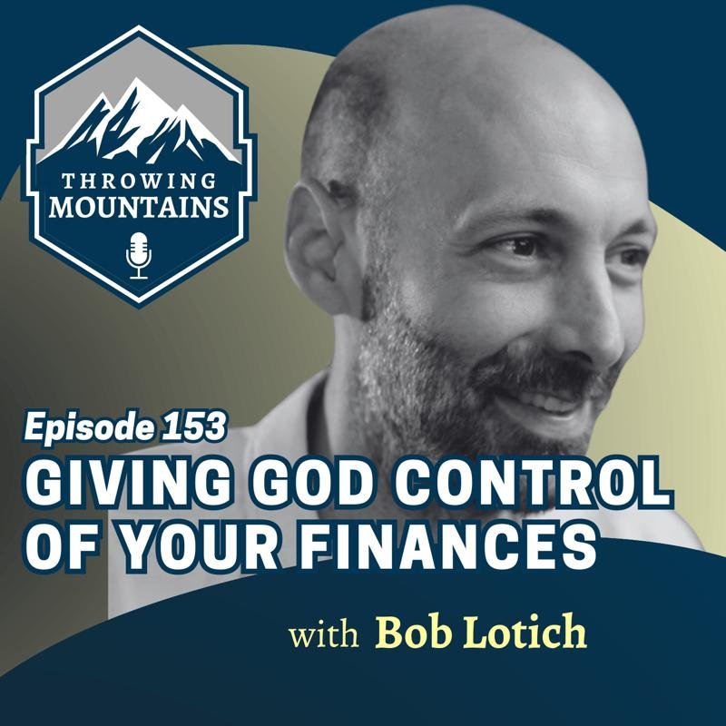Giving God Control of Your Finances — guest: Bob Lotich