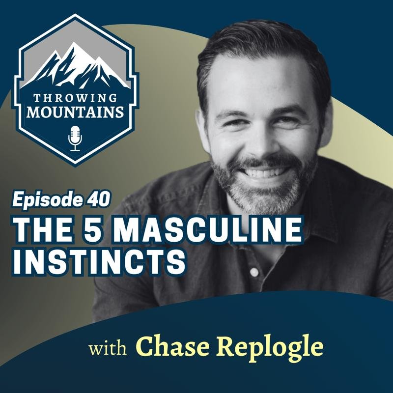 The 5 Masculine Instincts — guest: Pastor Chase Replogle