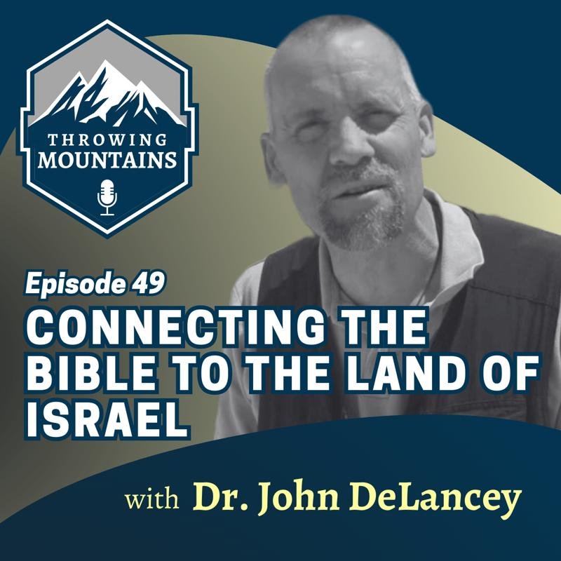Connecting the Bible to the Land of Israel — guest: Dr. John DeLancey