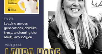 29. Leading across generations, childlike trust, and seeing the ability all around you (Guest: Laura Hope Whitaker, CEO of Extra Special People)
