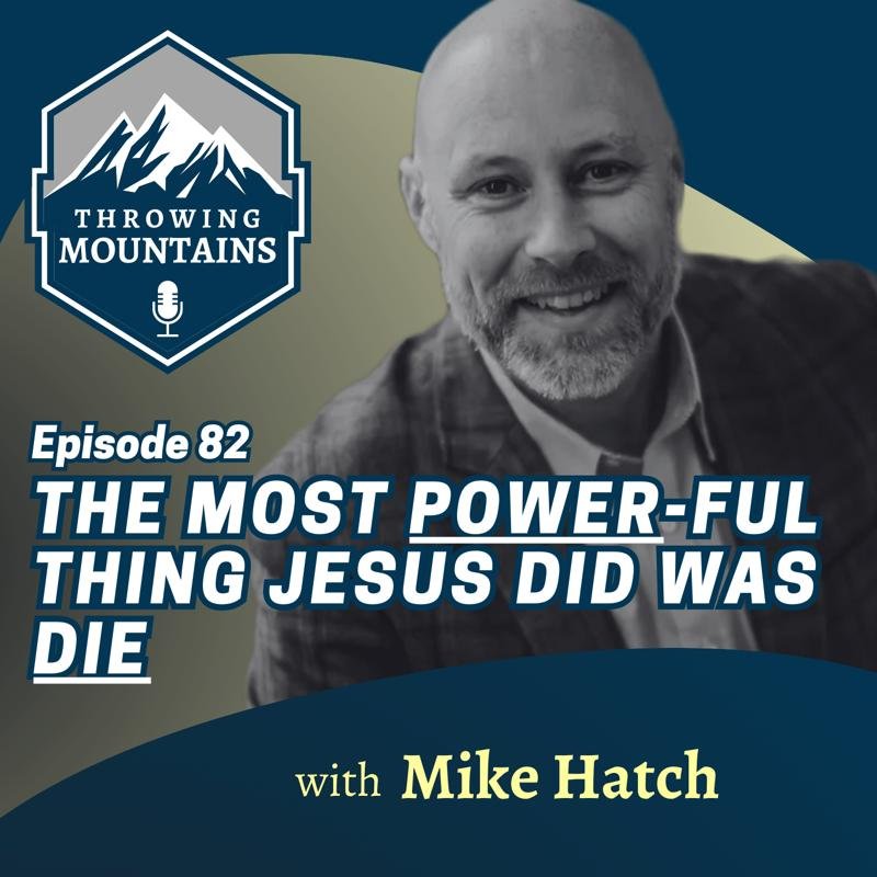 The Most POWER-ful Thing Jesus Did Was DIE: Good Friday Thoughts from Mike Hatch
