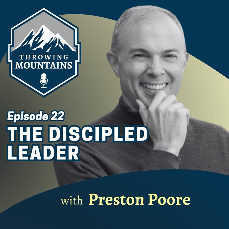 The Discipled Leader — guest: Preston Poore