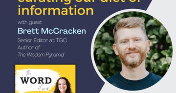 10. A wise approach to curating our diet of information (Guest: Brett McCracken, Author of The Wisdom Pyramid) 
