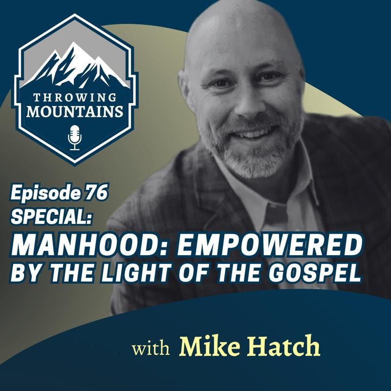 SPECIAL: Manhood: Empowered by the Light of the Gospel with Author Mike Hatch