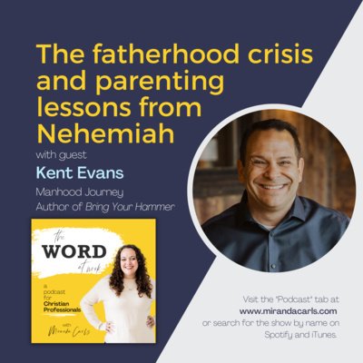 9. The fatherhood crisis and parenting lessons from the book of Nehemiah (Guest: Kent Evans of Manhood Journey)