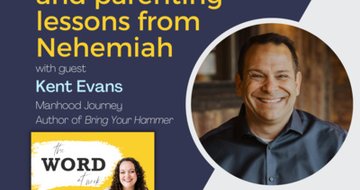 9. The fatherhood crisis and parenting lessons from the book of Nehemiah (Guest: Kent Evans of Manhood Journey)