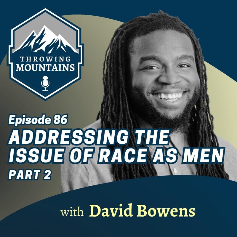 Addressing the Issue of Race as Men (Part 2) — guest: David Bowens