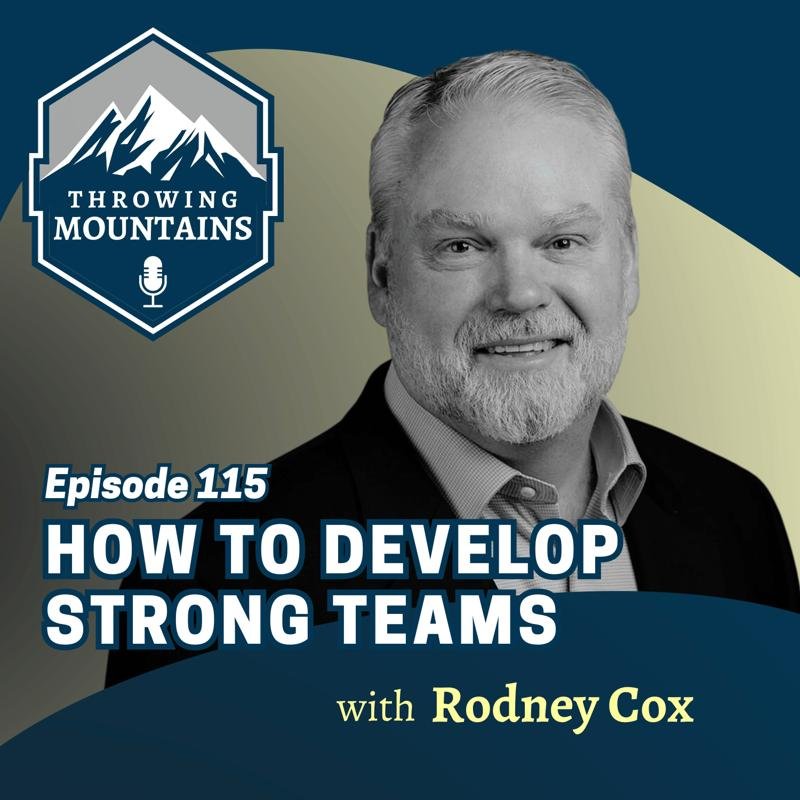 How to Develop Strong Teams — guest: Rodney Cox
