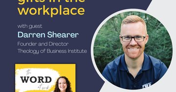 17. Using your spiritual gifts in the workplace (Guest: Darren Shearer, Author of The Marketplace Christian and Founder of Theology of Business Institute)