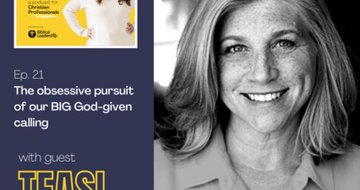 21. The obsessive pursuit of our BIG God-given calling (Guest: Teasi Cannon, Author of Lord, Where's My Calling?)
