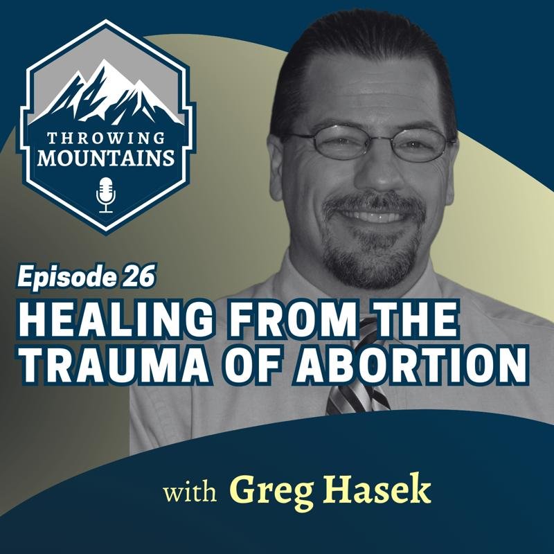 Healing From the Trauma of Abortion — guest: Greg Hasek
