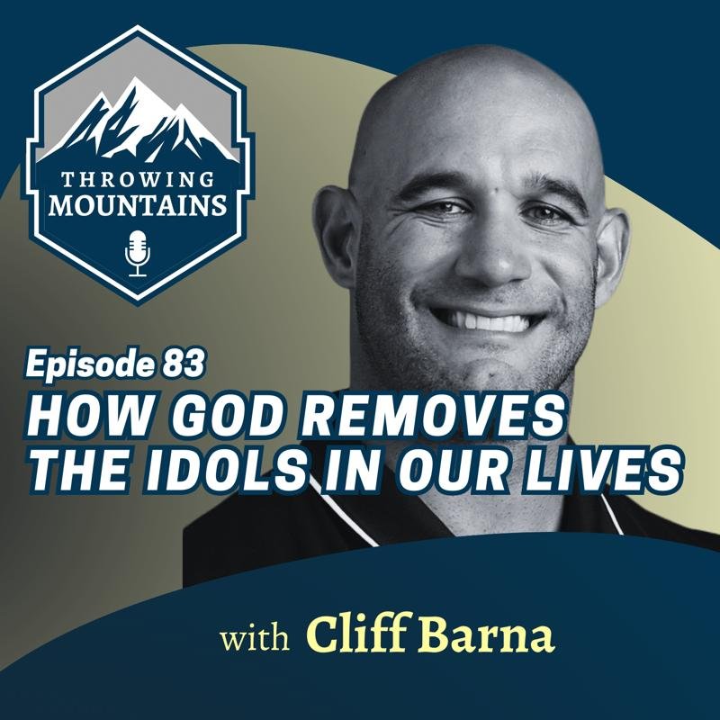 How God Removes the Idols in Our Lives — guest: Cliff Barna