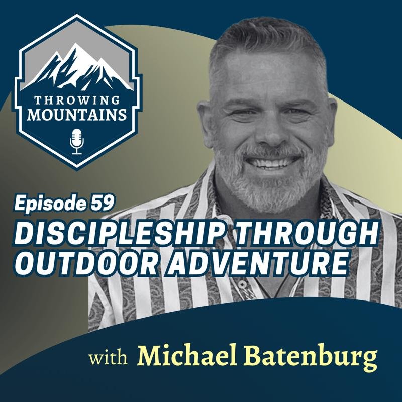 Facilitating Discipleship through Outdoor Adventure — guest: Michael Batenburg